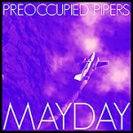 preoccupied pipers mayday