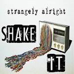 strangely alright shake it