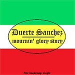 Duerte Sanchez - Mournin' Glory Story - cover